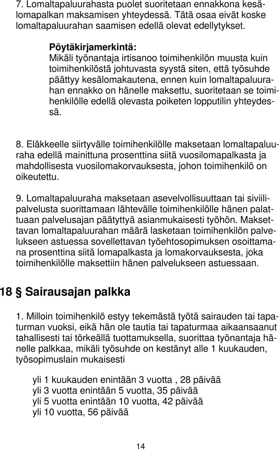 hänelle maksettu, suoritetaan se toimihenkilölle edellä olevasta poiketen lopputilin yhteydessä. 8.