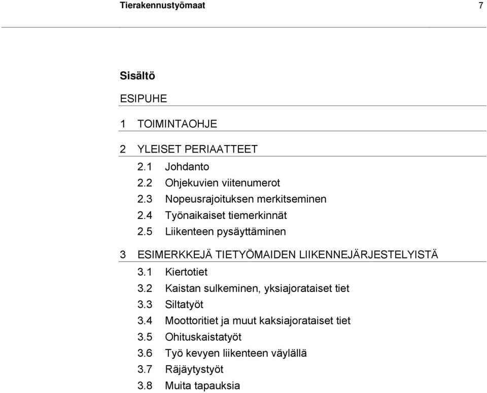 5 Liikenteen pysäyttäminen 3 ESIMERKKEJÄ TIETYÖMAIDEN LIIKENNEJÄRJESTELYISTÄ 3.1 Kiertotiet 3.