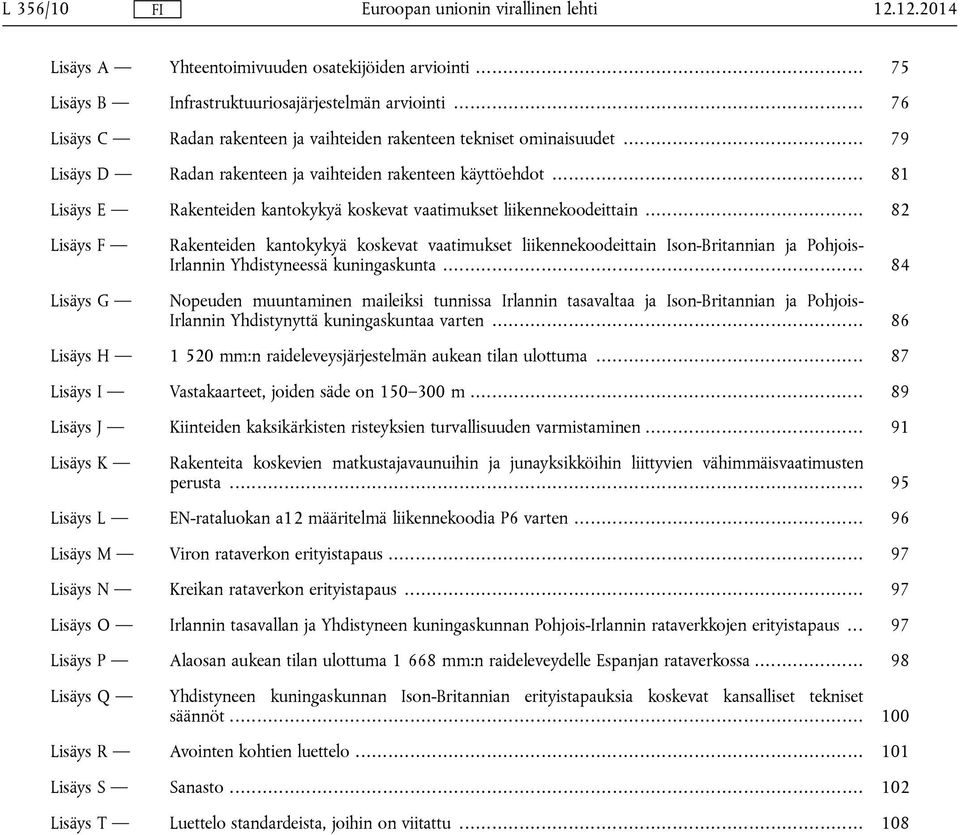 .. 81 Lisäys E Rakenteiden kantokykyä koskevat vaatimukset liikennekoodeittain.