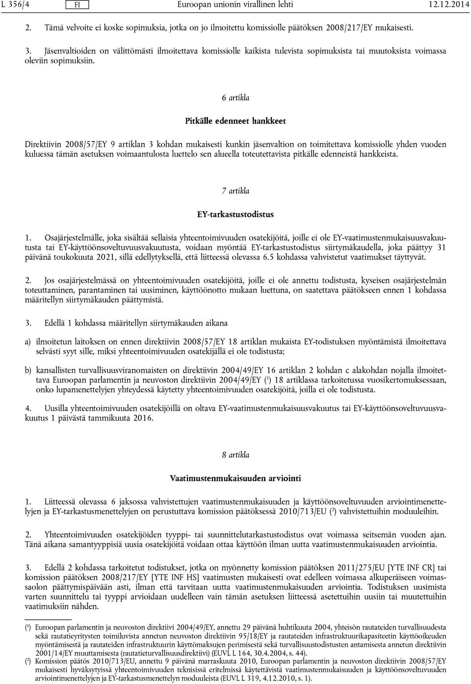 luettelo sen alueella toteutettavista pitkälle edenneistä hankkeista. 7 artikla EY-tarkastustodistus 1.