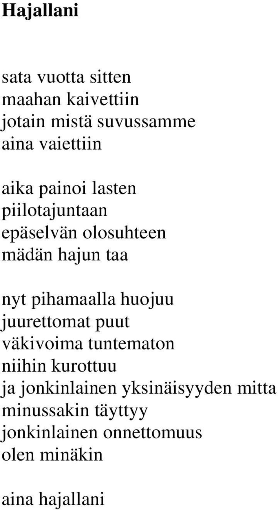 pihamaalla huojuu juurettomat puut väkivoima tuntematon niihin kurottuu ja