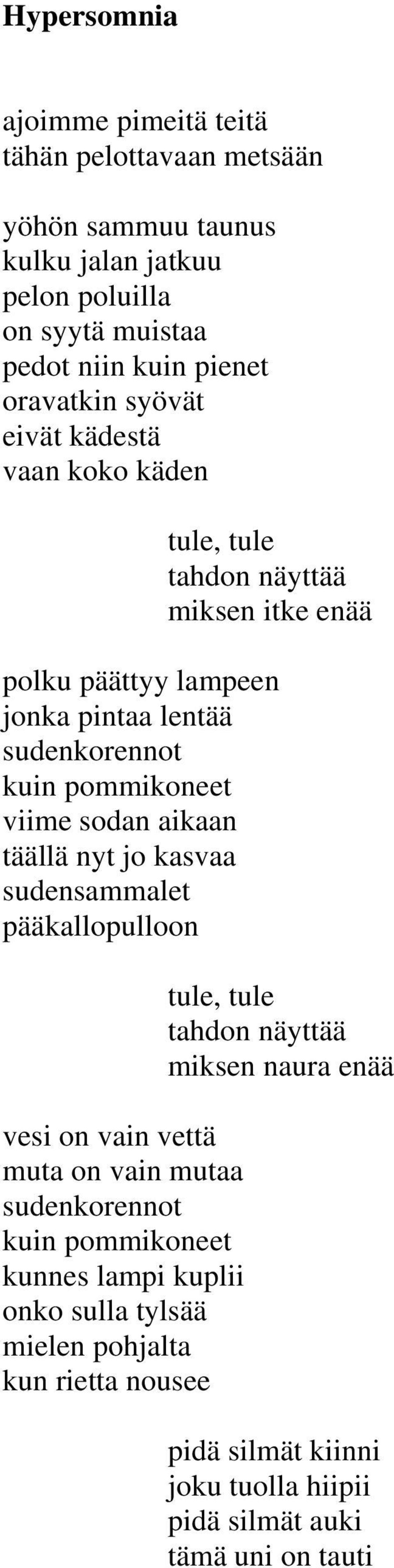 pommikoneet viime sodan aikaan täällä nyt jo kasvaa sudensammalet pääkallopulloon vesi on vain vettä muta on vain mutaa sudenkorennot kuin pommikoneet kunnes