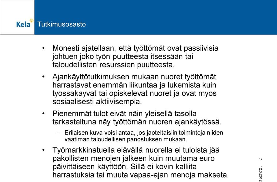 Pienemmät tulot eivät näin yleisellä tasolla tarkasteltuna näy työttömän nuoren ajankäytössä.