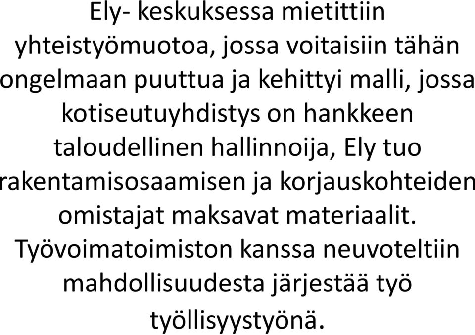 hallinnoija, Ely tuo rakentamisosaamisen ja korjauskohteiden omistajat maksavat