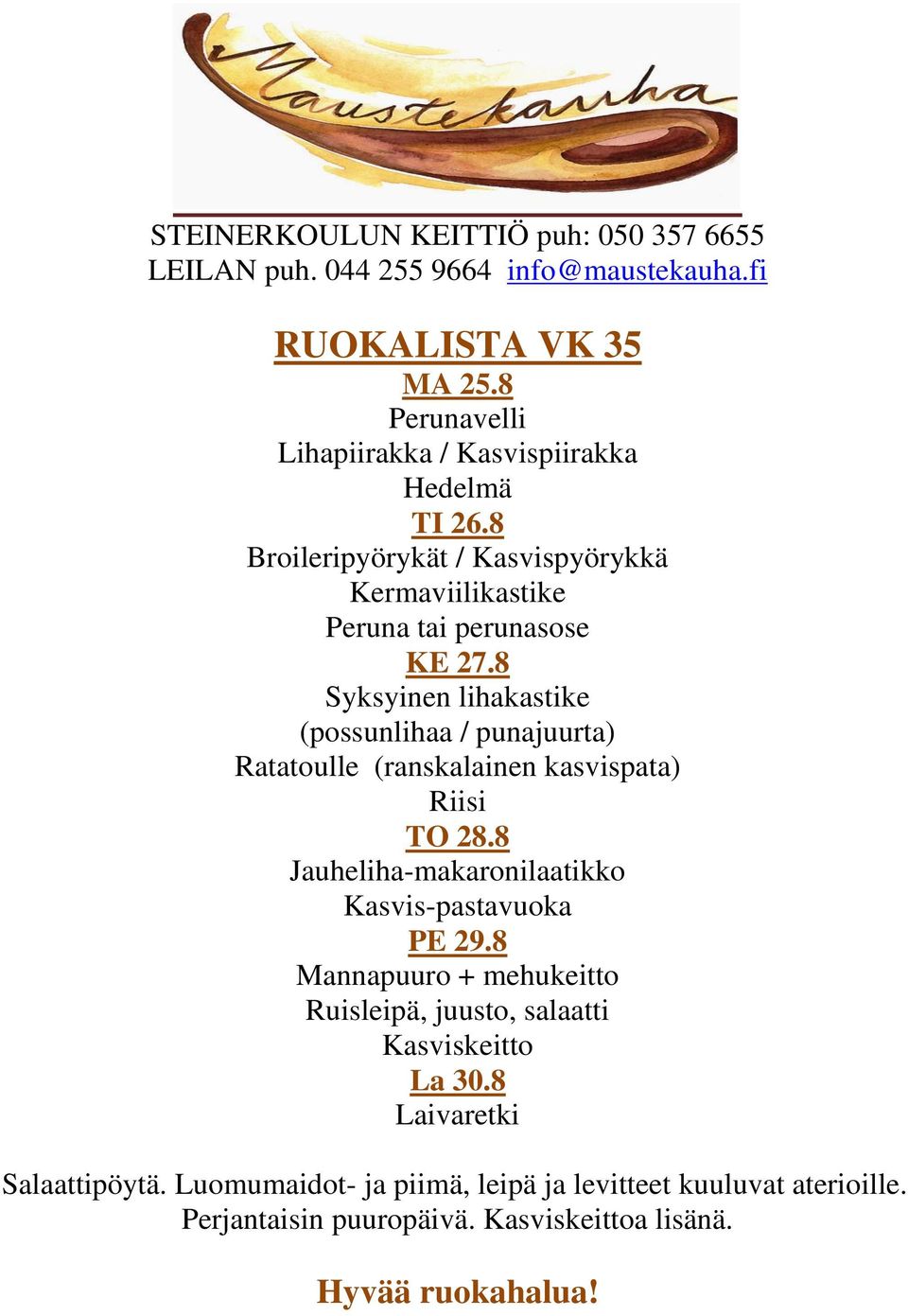 8 Syksyinen lihakastike (possunlihaa / punajuurta) Ratatoulle (ranskalainen kasvispata) Riisi TO 28.