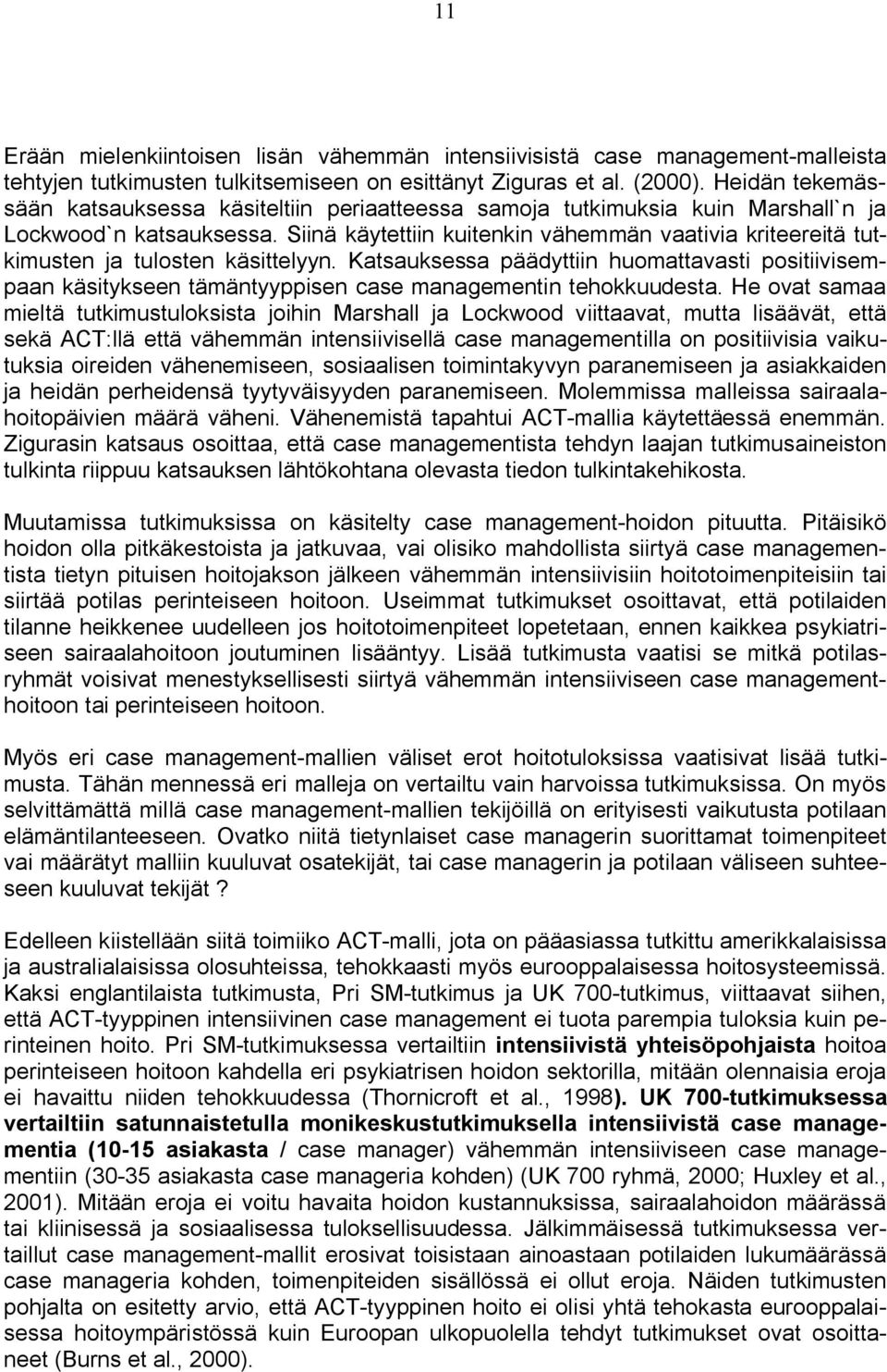 Siinä käytettiin kuitenkin vähemmän vaativia kriteereitä tutkimusten ja tulosten käsittelyyn.