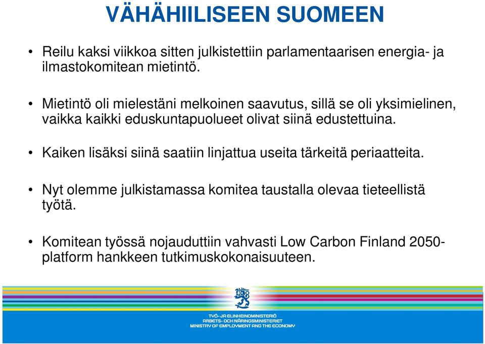 edustettuina. Kaiken lisäksi siinä saatiin linjattua useita tärkeitä periaatteita.