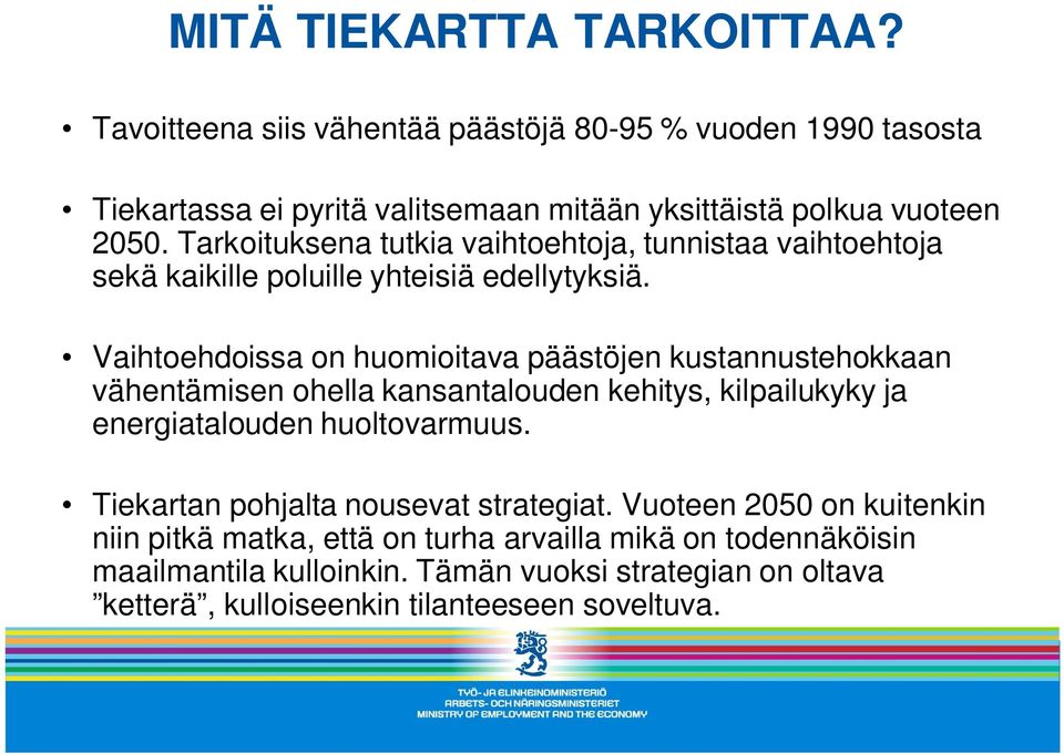 Vaihtoehdoissa on huomioitava päästöjen kustannustehokkaan vähentämisen ohella kansantalouden kehitys, kilpailukyky ja energiatalouden huoltovarmuus.