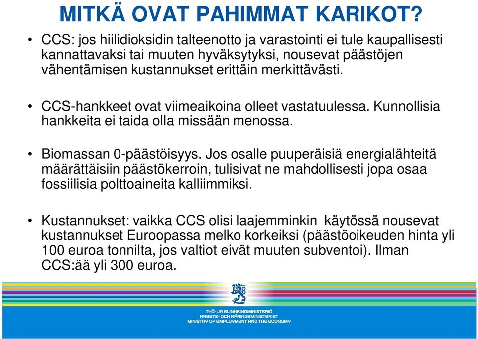 merkittävästi. CCS-hankkeet ovat viimeaikoina olleet vastatuulessa. Kunnollisia hankkeita ei taida olla missään menossa. Biomassan 0-päästöisyys.