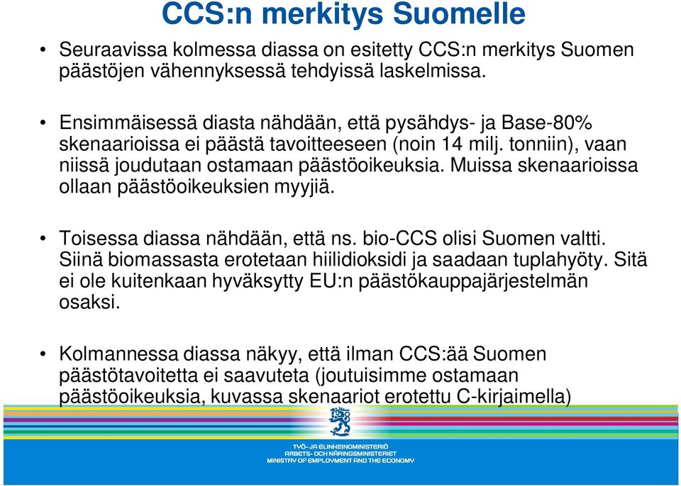 Muissa skenaarioissa ollaan päästöoikeuksien myyjiä. Toisessa diassa nähdään, että ns. bio-ccs olisi Suomen valtti.