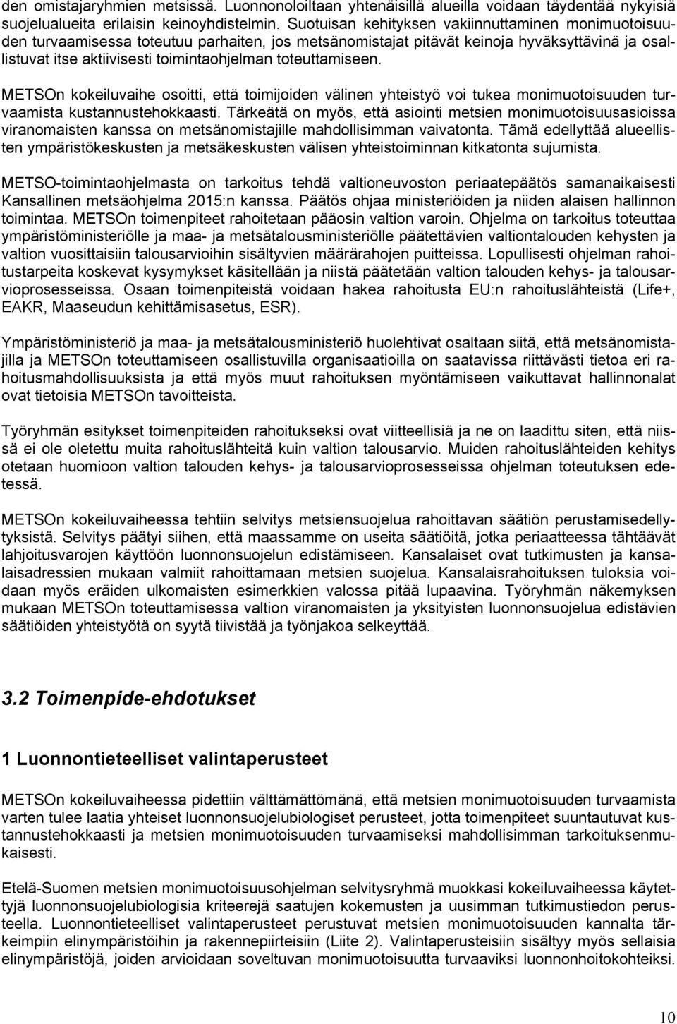 toteuttamiseen. METSOn kokeiluvaihe osoitti, että toimijoiden välinen yhteistyö voi tukea monimuotoisuuden turvaamista kustannustehokkaasti.