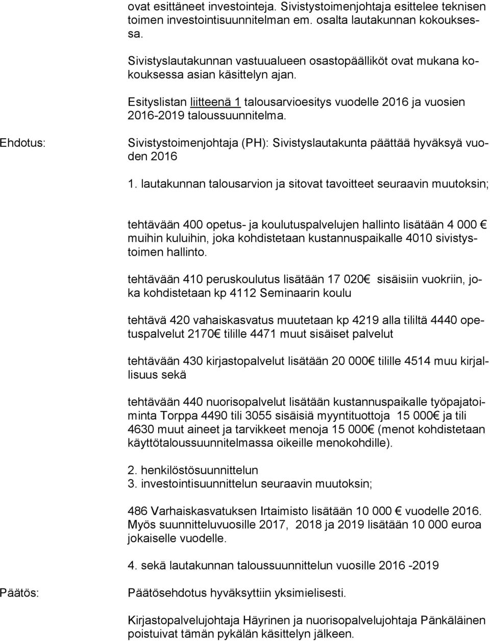 Ehdotus: Sivistystoimenjohtaja (PH): Sivistyslautakunta päättää hy väk syä vuoden 2016 1.