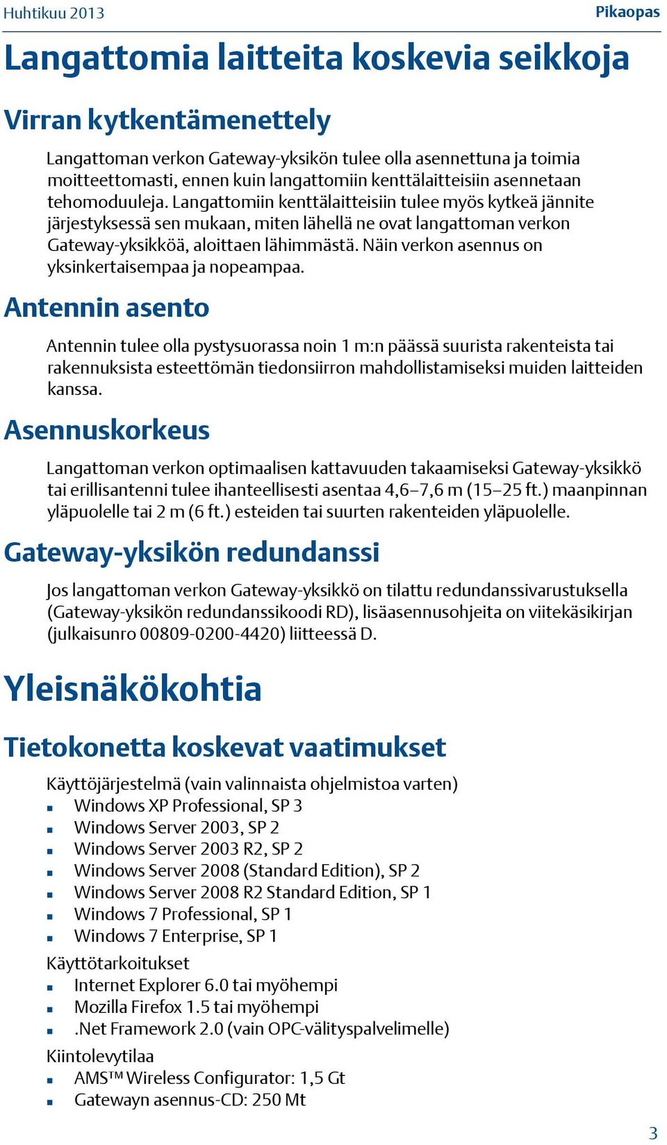 Langattomiin kenttälaitteisiin tulee myös kytkeä jännite järjestyksessä sen mukaan, miten lähellä ne ovat langattoman verkon Gateway-yksikköä, aloittaen lähimmästä.