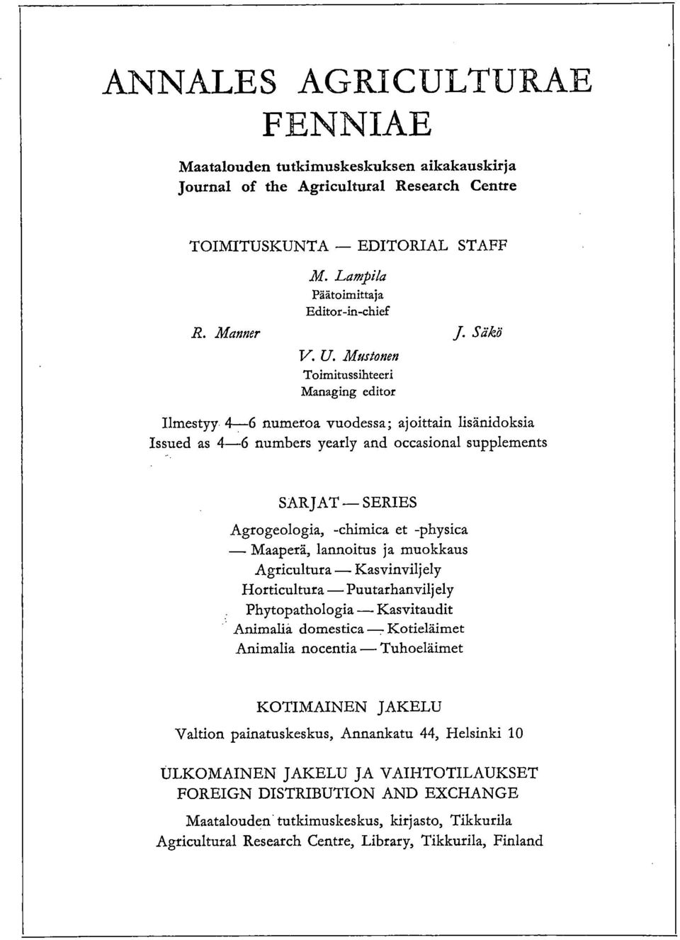 Säkö Ilmestyy 4-6 numeroa vuodessa; ajoittain lisänidoksia Issued as 4-6 numbers yearly and occasional supplements SARJAT SERIES Agrogeologia, -chimica et -physica Maaperä, lannoitus ja muokkaus