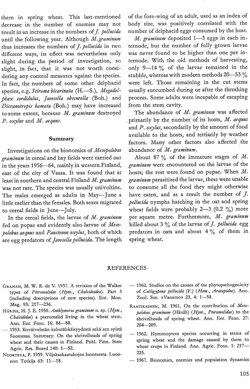 pellucida in two different ways, its effect was nevertheless only slight during the period of investigation, so slight, in fact, that it was not worth considering any control measures against the