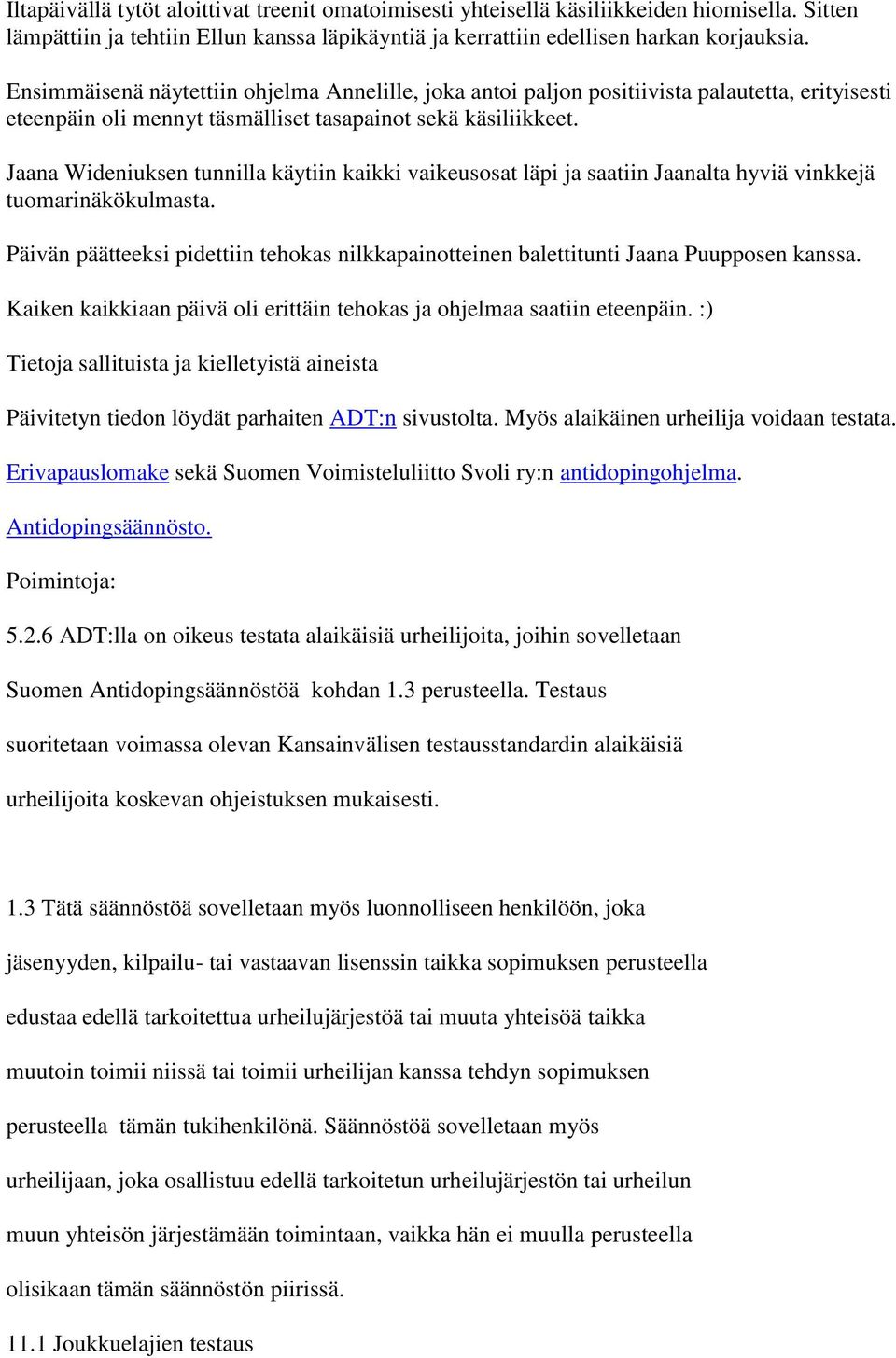 Jaana Wideniuksen tunnilla käytiin kaikki vaikeusosat läpi ja saatiin Jaanalta hyviä vinkkejä tuomarinäkökulmasta.