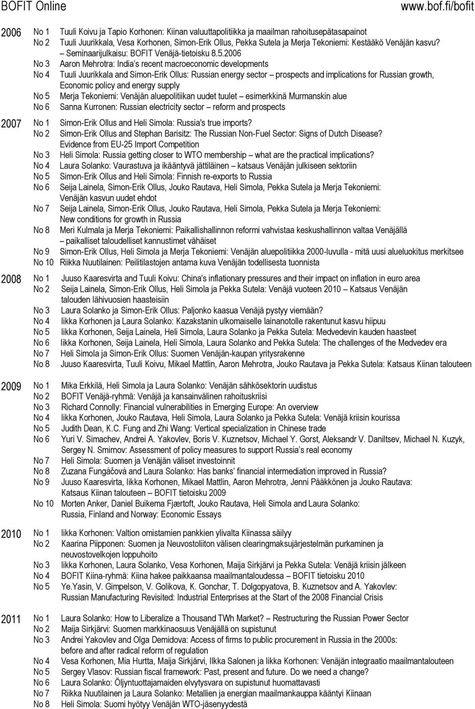 2006 No 3 Aaron Mehrotra: India s recent macroeconomic developments No 4 Tuuli Juurikkala and Simon-Erik Ollus: Russian energy sector prospects and implications for Russian growth, Economic policy
