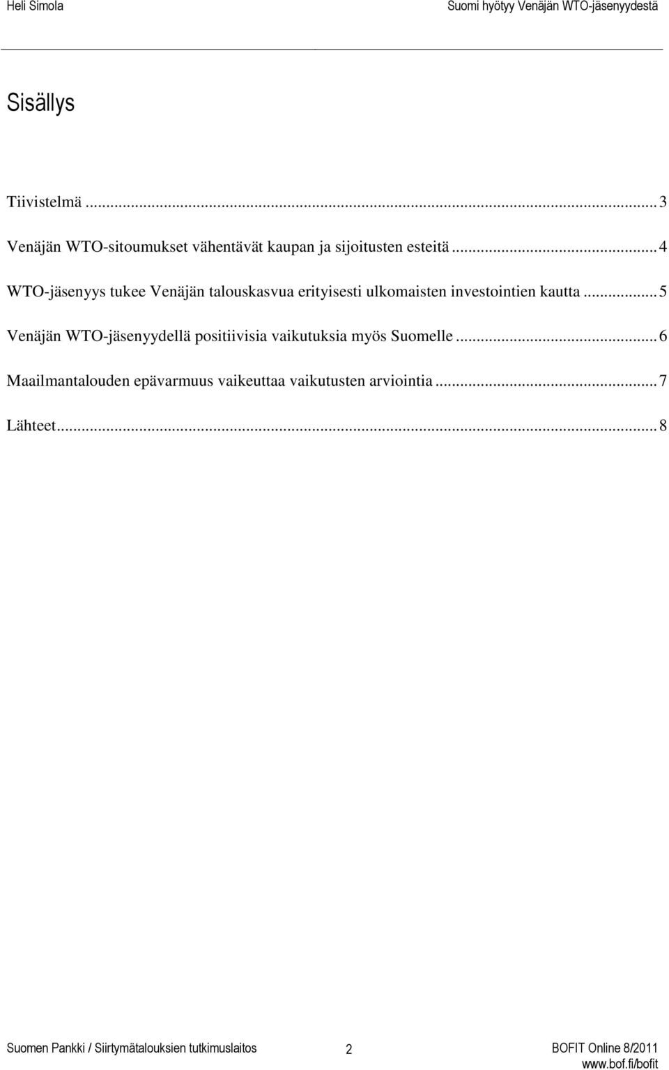 .. 5 Venäjän WTO-jäsenyydellä positiivisia vaikutuksia myös Suomelle.