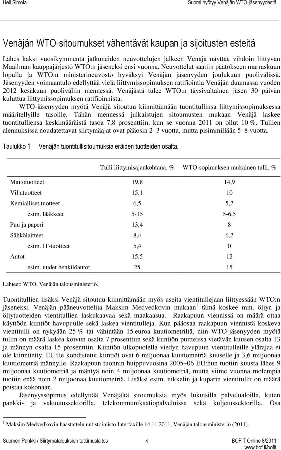 Jäsenyyden voimaantulo edellyttää vielä liittymissopimuksen ratifiointia Venäjän duumassa vuoden 2012 kesäkuun puoliväliin mennessä.