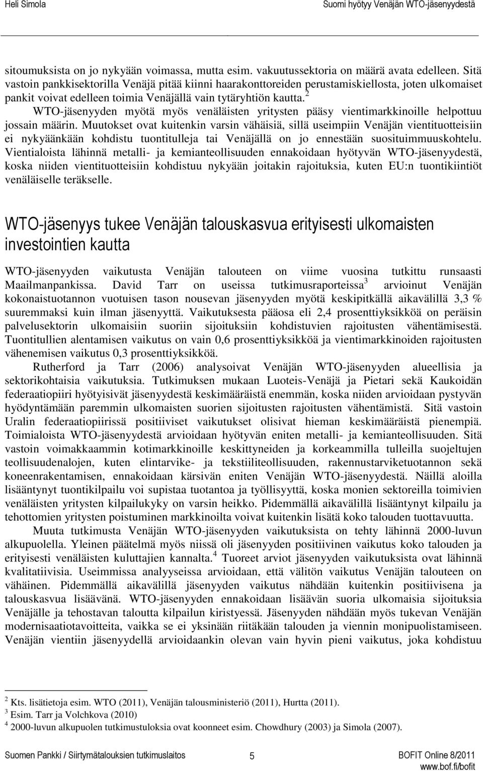 2 WTO-jäsenyyden myötä myös venäläisten yritysten pääsy vientimarkkinoille helpottuu jossain määrin.