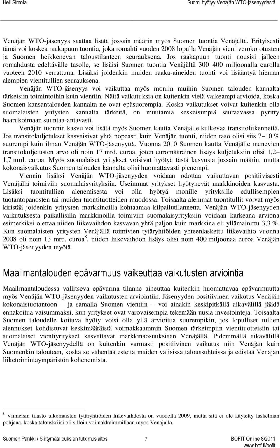 Jos raakapuun tuonti nousisi jälleen romahdusta edeltävälle tasolle, se lisäisi Suomen tuontia Venäjältä 300 400 miljoonalla eurolla vuoteen 2010 verrattuna.