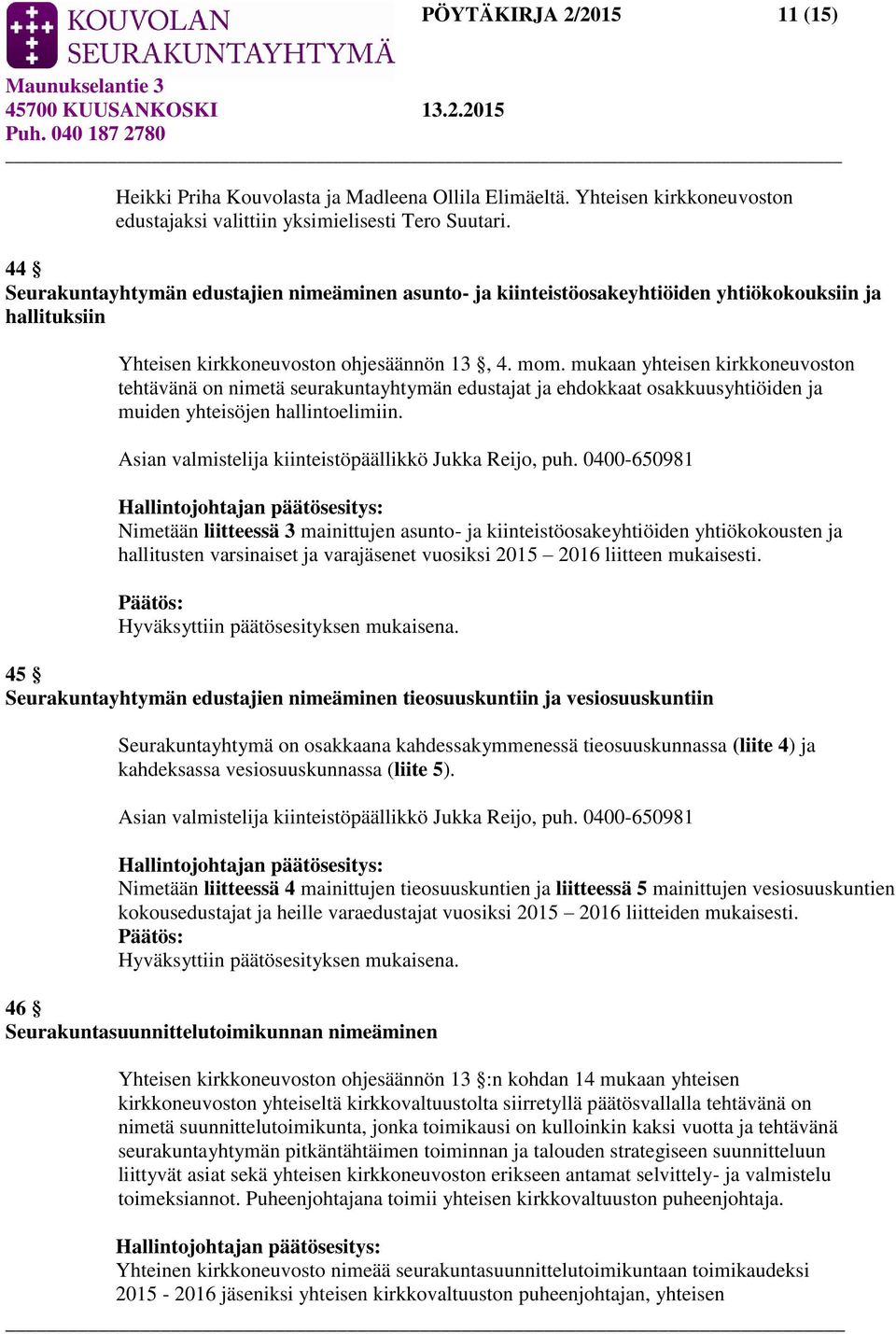 mukaan yhteisen kirkkoneuvoston tehtävänä on nimetä seurakuntayhtymän edustajat ja ehdokkaat osakkuusyhtiöiden ja muiden yhteisöjen hallintoelimiin.