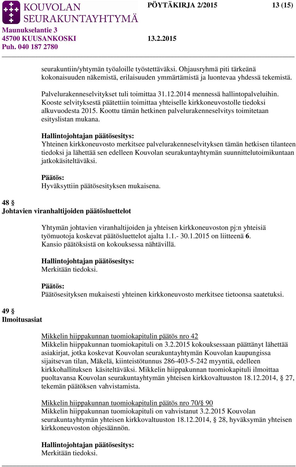Koottu tämän hetkinen palvelurakenneselvitys toimitetaan esityslistan mukana.