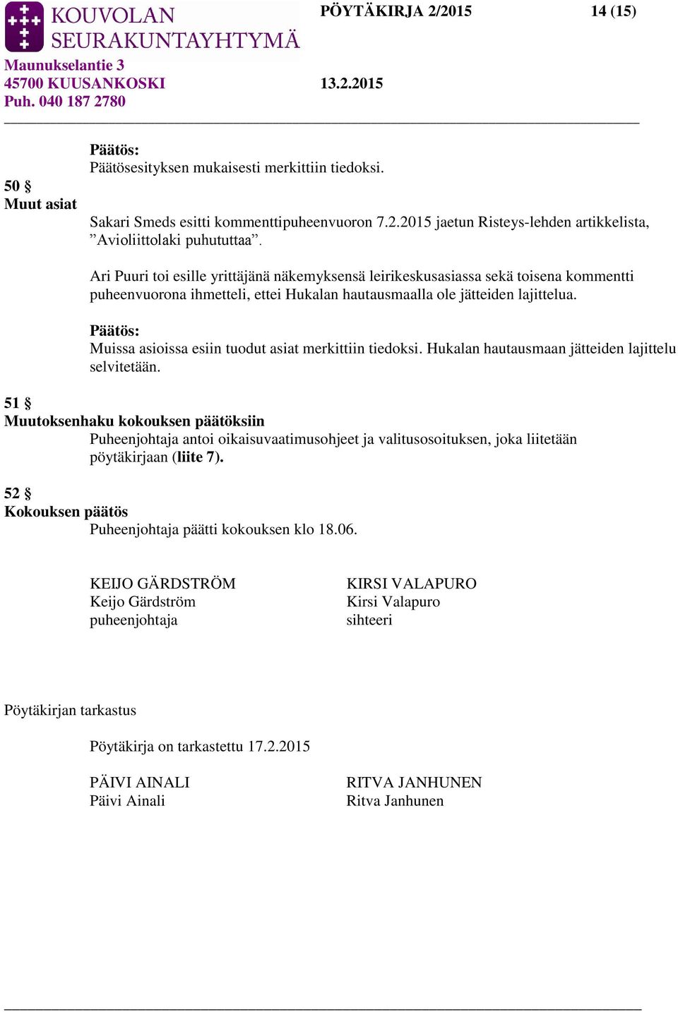 Muissa asioissa esiin tuodut asiat merkittiin tiedoksi. Hukalan hautausmaan jätteiden lajittelu selvitetään.
