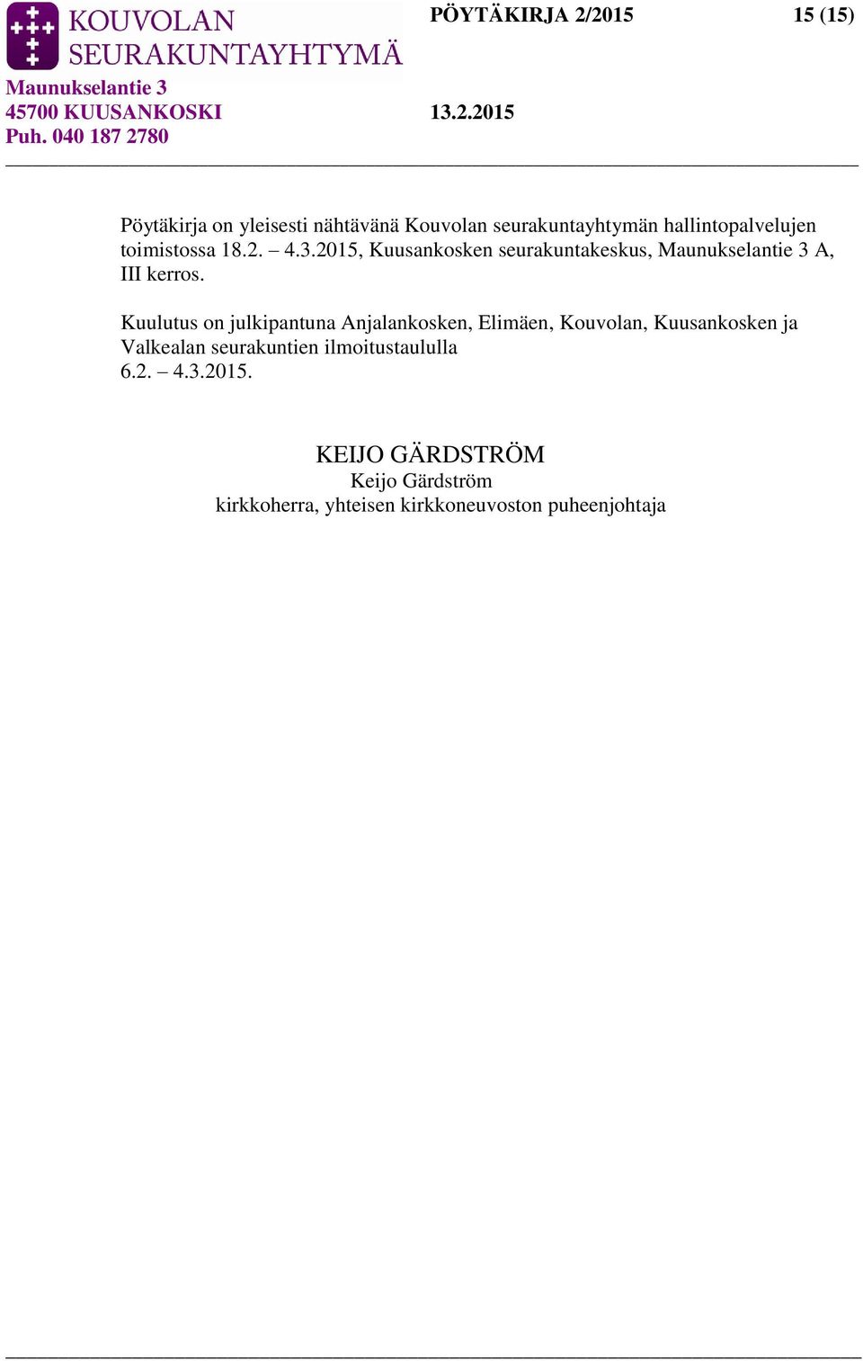 Kuulutus on julkipantuna Anjalankosken, Elimäen, Kouvolan, Kuusankosken ja Valkealan seurakuntien