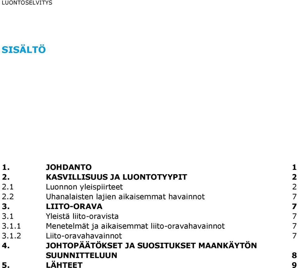 LIITO-ORAVA 7 3.1 Yleistä liito-oravista 7 3.1.1 Menetelmät ja aikaisemmat liito-oravahavainnot 7 3.