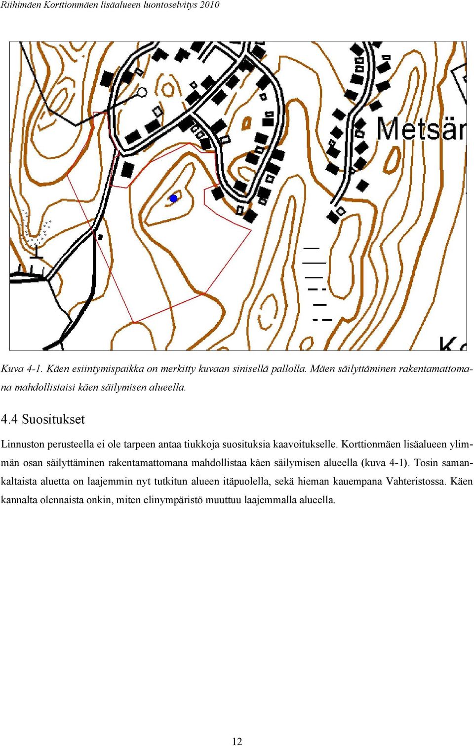 4 Suositukset Linnuston perusteella ei ole tarpeen antaa tiukkoja suosituksia kaavoitukselle.