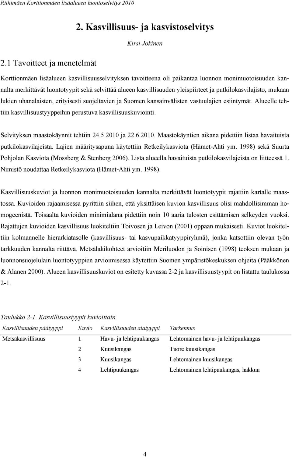 alueen kasvillisuuden yleispiirteet ja putkilokasvilajisto, mukaan lukien uhanalaisten, erityisesti suojeltavien ja Suomen kansainvälisten vastuulajien esiintymät.