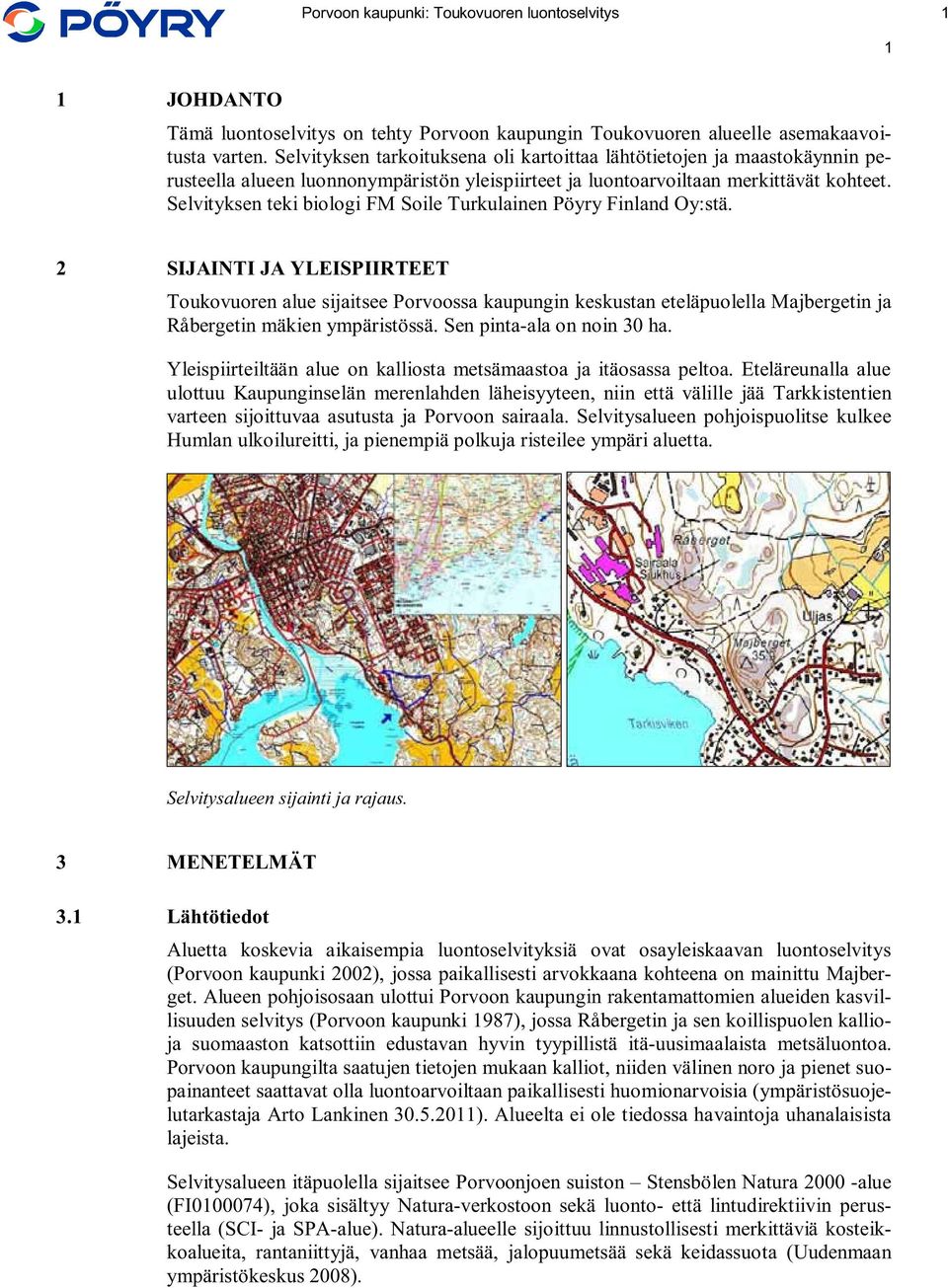 Selvityksen teki biologi FM Soile Turkulainen Pöyry Finland Oy:stä.