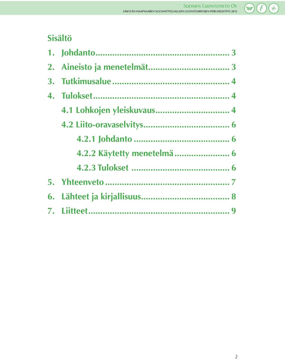 .. 6 4.2.1 Johdanto... 6 4.2.2 Käytetty menetelmä... 6 4.2.3 Tulokset.