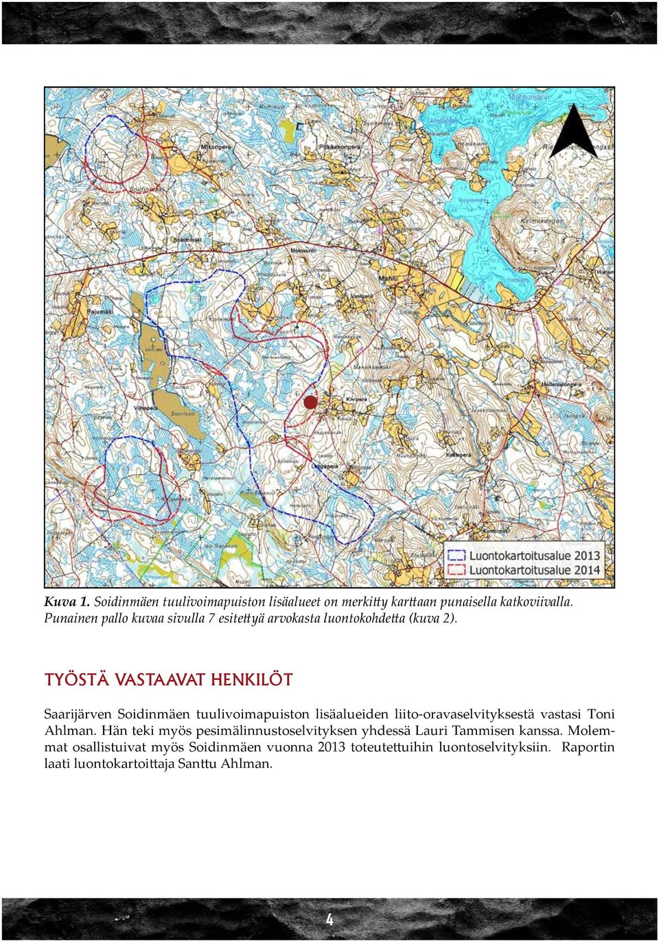 TYÖSTÄ VASTAAVAT HENKILÖT Saarijärven Soidinmäen tuulivoimapuiston lisäalueiden liito-oravaselvityksestä vastasi Toni Ahlman.