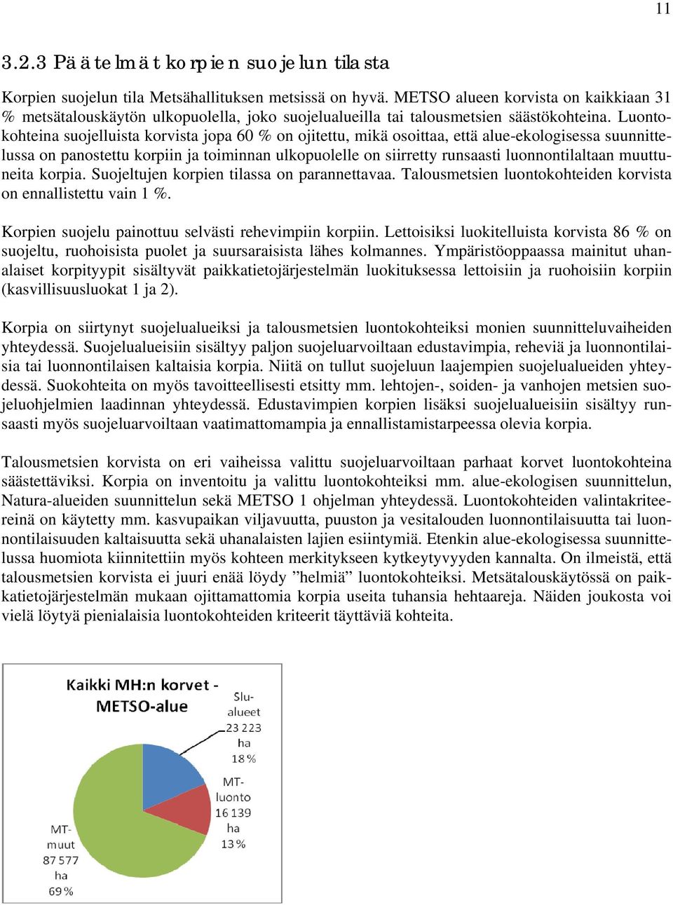 Luontokohteina suojelluista korvista jopa 60 % on ojitettu, mikä osoittaa, että alue-ekologisessa suunnittelussa on panostettu korpiin ja toiminnan ulkopuolelle on siirretty runsaasti