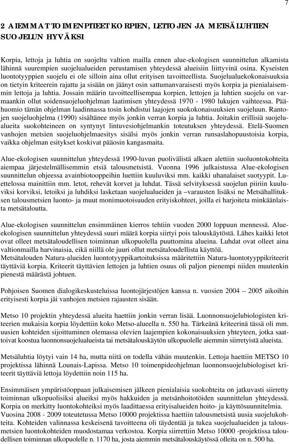 Suojelualuekokonaisuuksia on tietyin kriteerein rajattu ja sisään on jäänyt osin sattumanvaraisesti myös korpia ja pienialaisemmin lettoja ja luhtia.