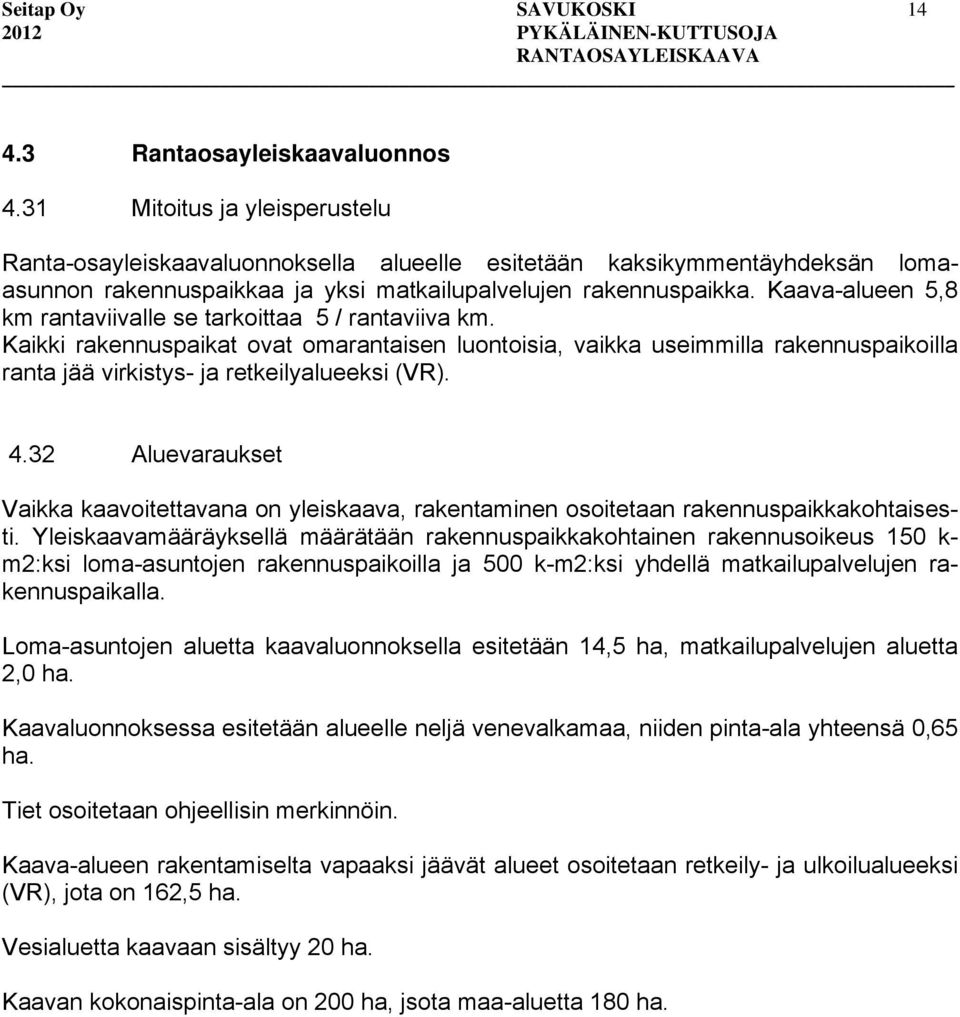 Kaava-alueen 5,8 km rantaviivalle se tarkoittaa 5 / rantaviiva km.