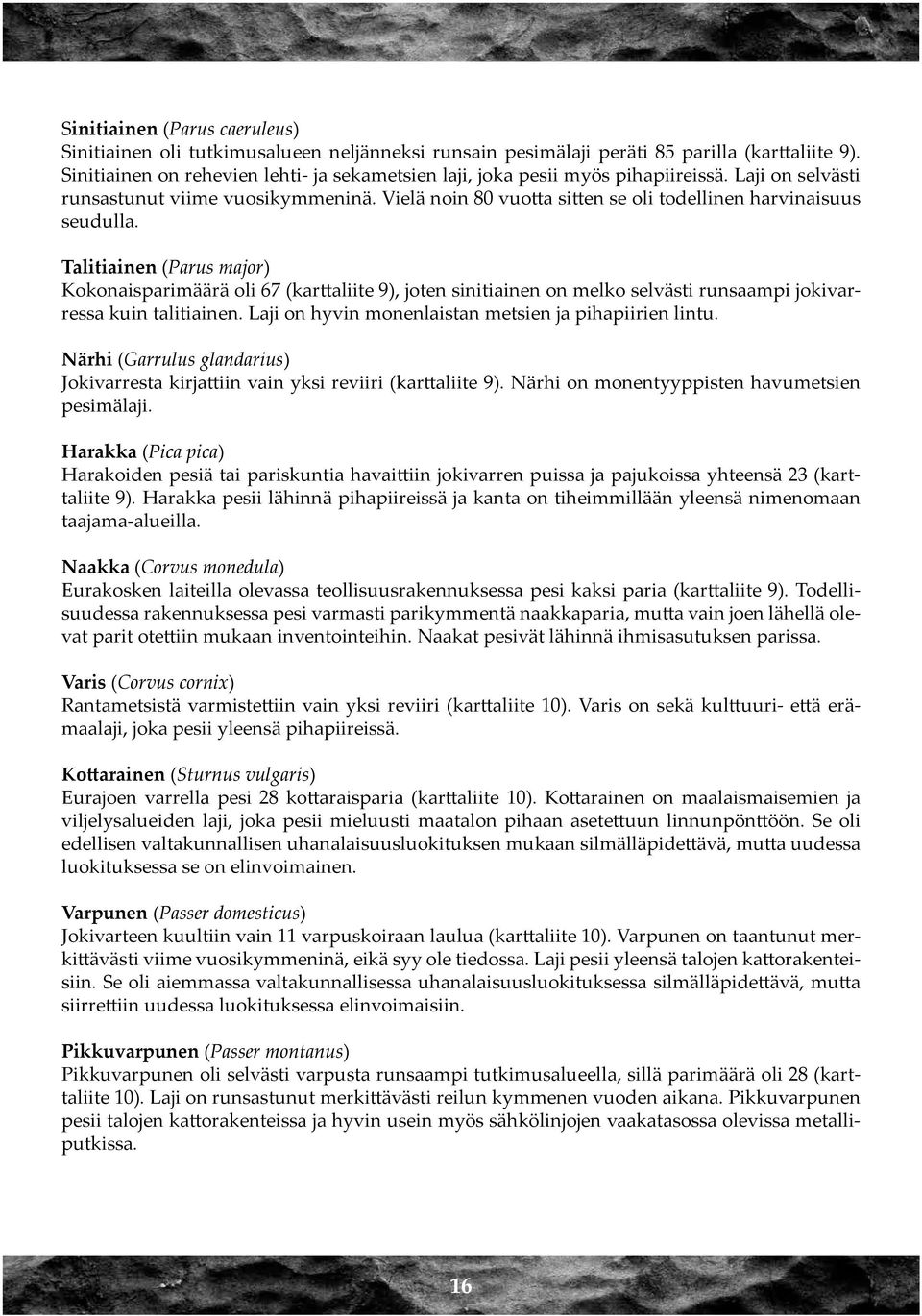 Vielä noin 80 vuotta sitten se oli todellinen harvinaisuus seudulla.