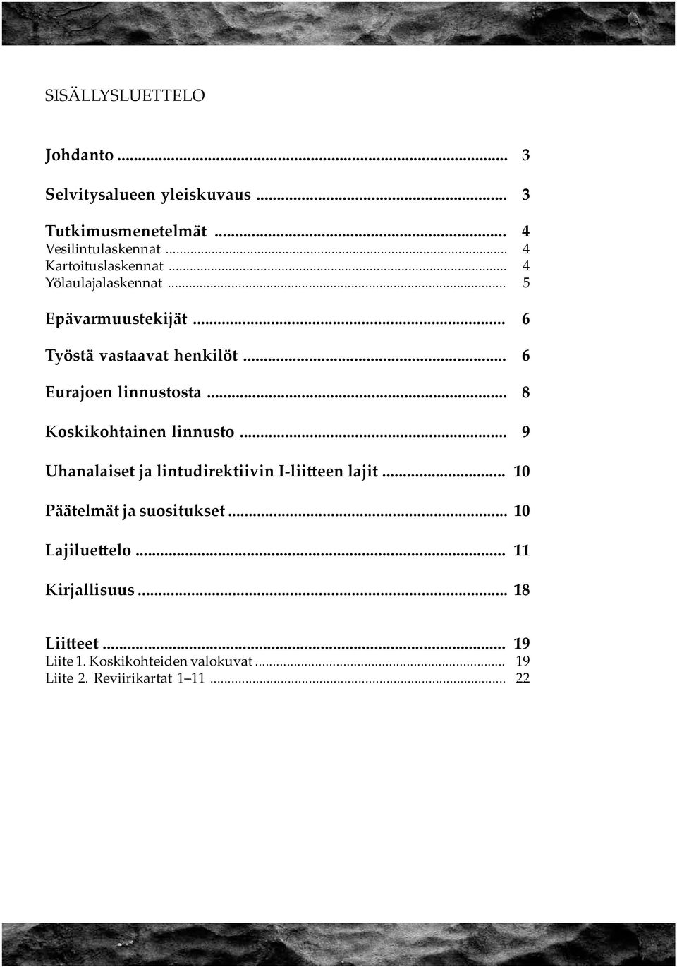 .. 6 Eurajoen linnustosta... 8 Koskikohtainen linnusto... 9 Uhanalaiset ja lintudirektiivin I-liitteen lajit.