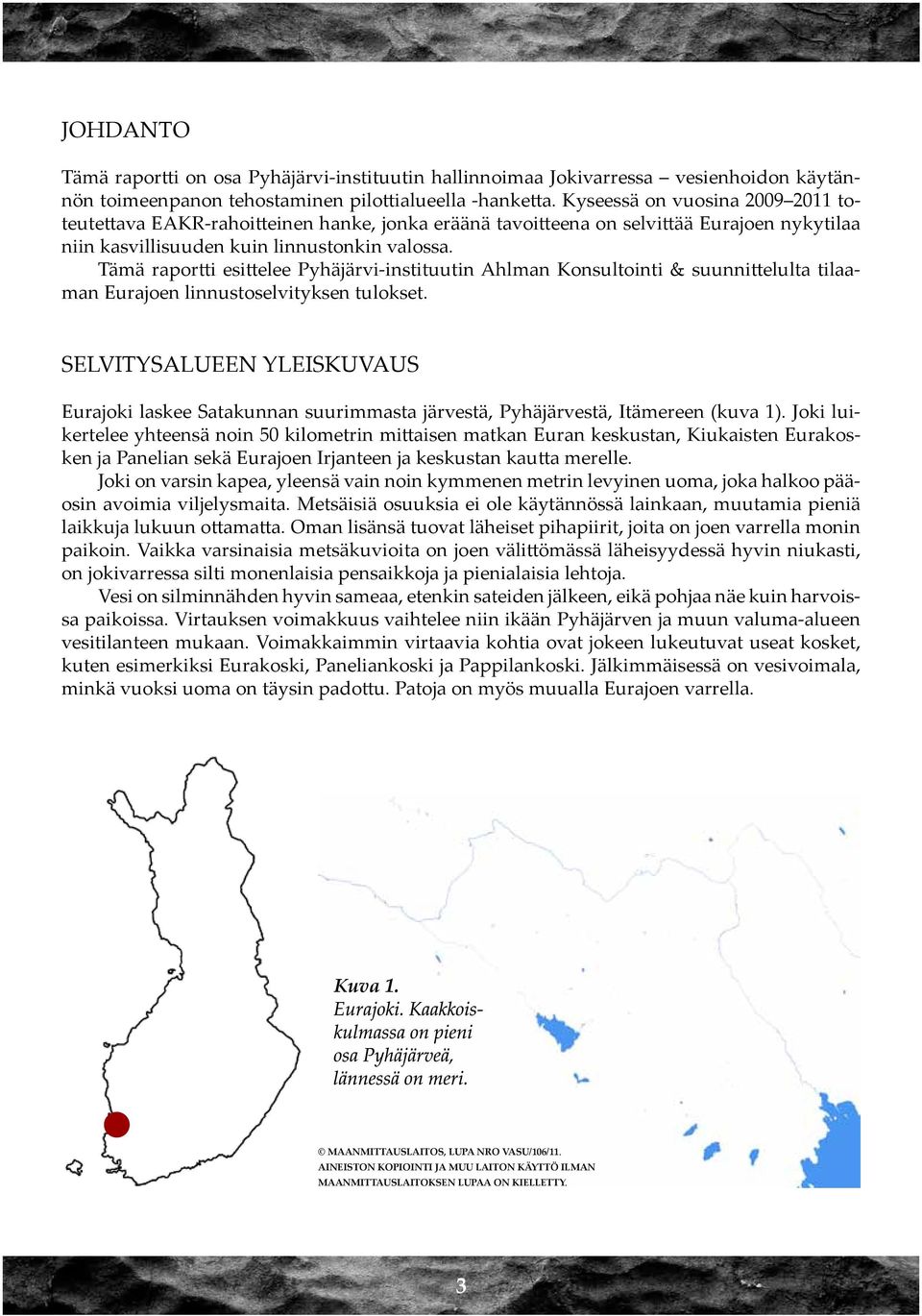 Tämä raportti esittelee Pyhäjärvi-instituutin Ahlman Konsultointi & suunnittelulta tilaaman Eurajoen linnustoselvityksen tulokset.