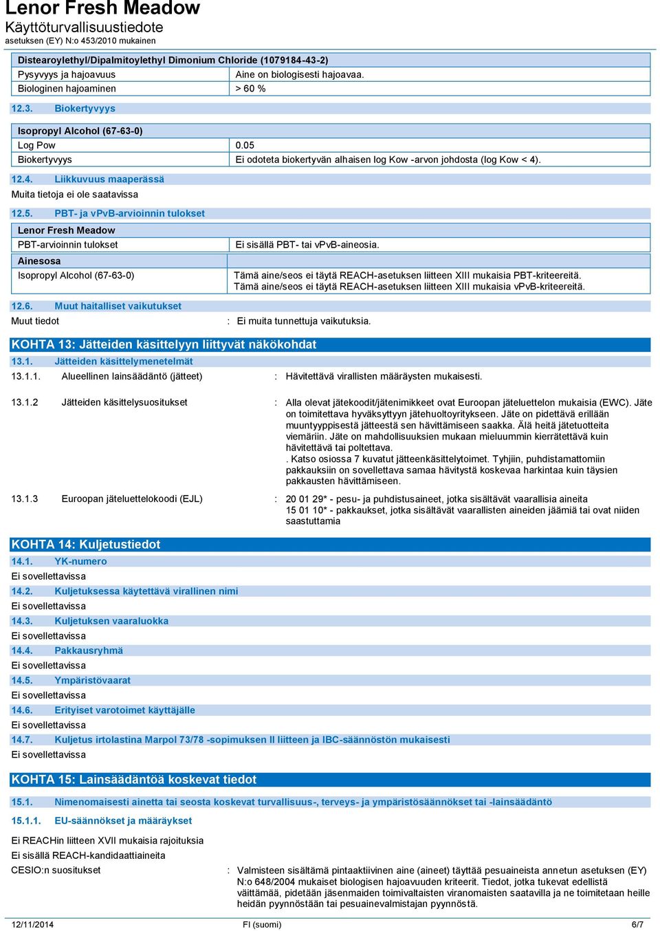 Tämä aine/seos ei täytä REACH-asetuksen liitteen XIII mukaisia PBT-kriteereitä. Tämä aine/seos ei täytä REACH-asetuksen liitteen XIII mukaisia vpvb-kriteereitä. : Ei muita tunnettuja vaikutuksia.