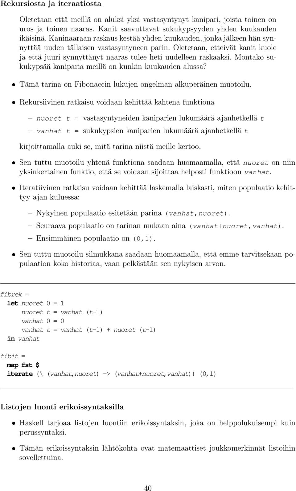 Oletetaan, etteivät kanit kuole ja että juuri synnyttänyt naaras tulee heti uudelleen raskaaksi. Montako sukukypsää kaniparia meillä on kunkin kuukauden alussa?