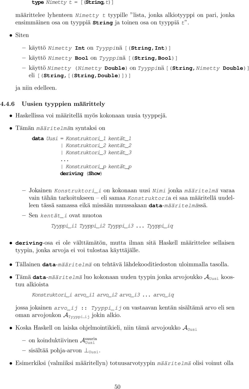 [(String,[(String,Double)])] ja niin edelleen. 4.4.6 Uusien tyyppien määrittely Haskellissa voi määritellä myös kokonaan uusia tyyppejä.