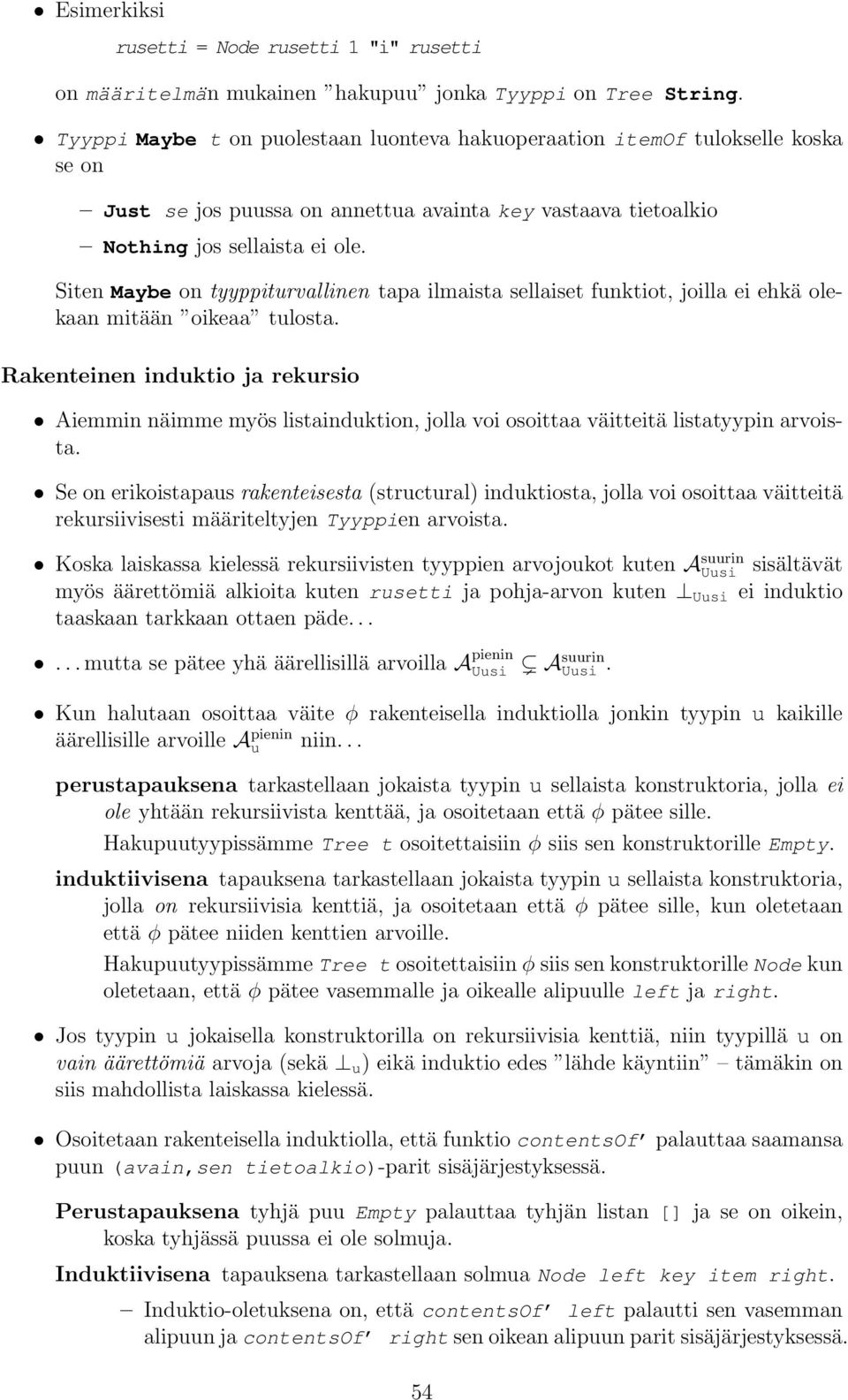 Siten Maybe on tyyppiturvallinen tapa ilmaista sellaiset funktiot, joilla ei ehkä olekaan mitään oikeaa tulosta.