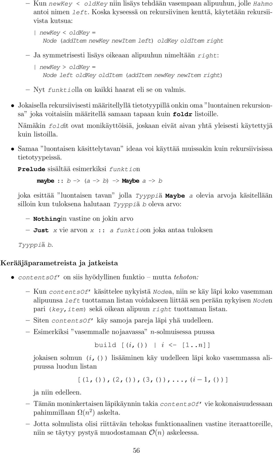 right: newkey > oldkey = Node left oldkey olditem (additem newkey newitem right) Nyt funktiolla on kaikki haarat eli se on valmis.