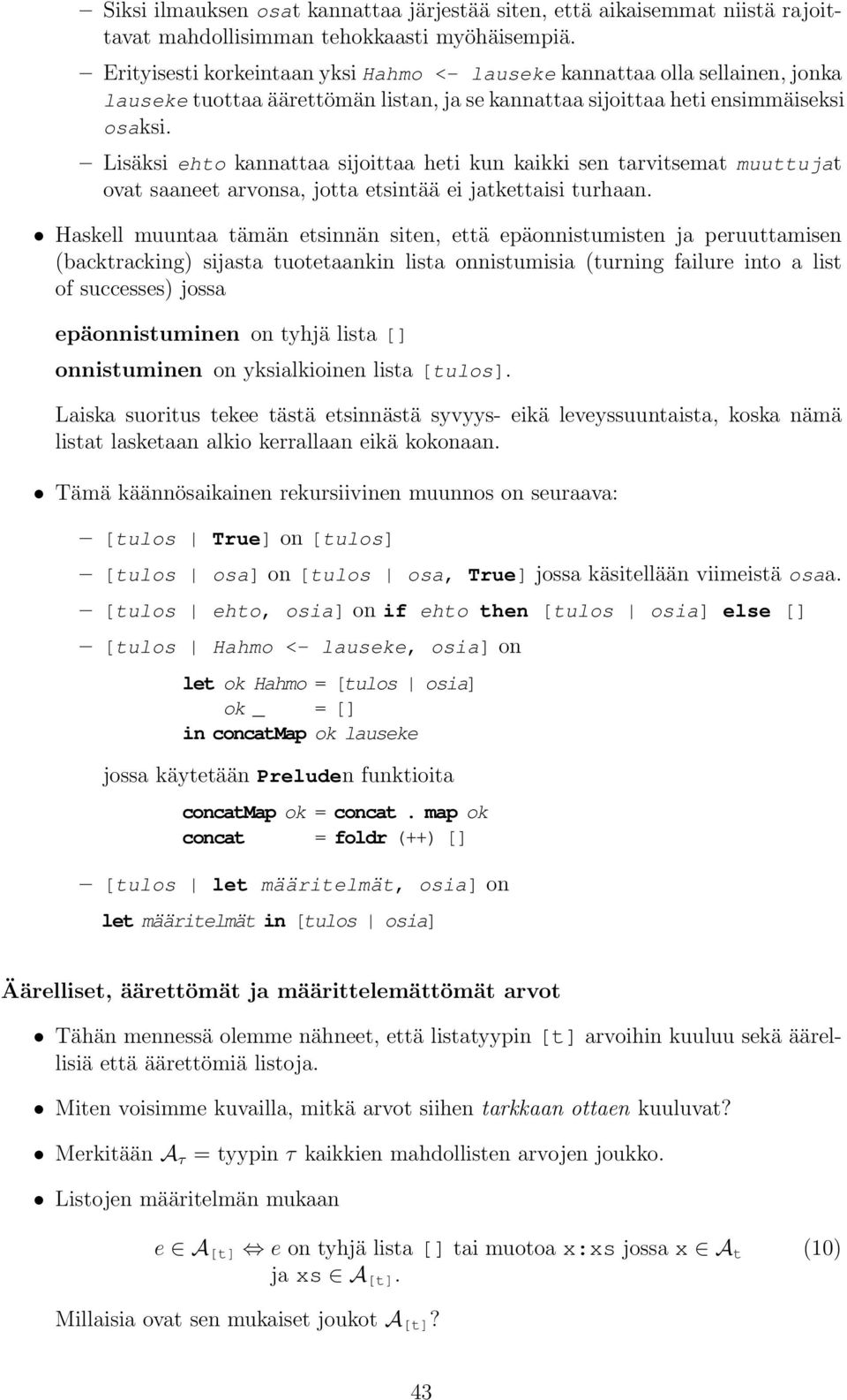 Lisäksi ehto kannattaa sijoittaa heti kun kaikki sen tarvitsemat muuttujat ovat saaneet arvonsa, jotta etsintää ei jatkettaisi turhaan.