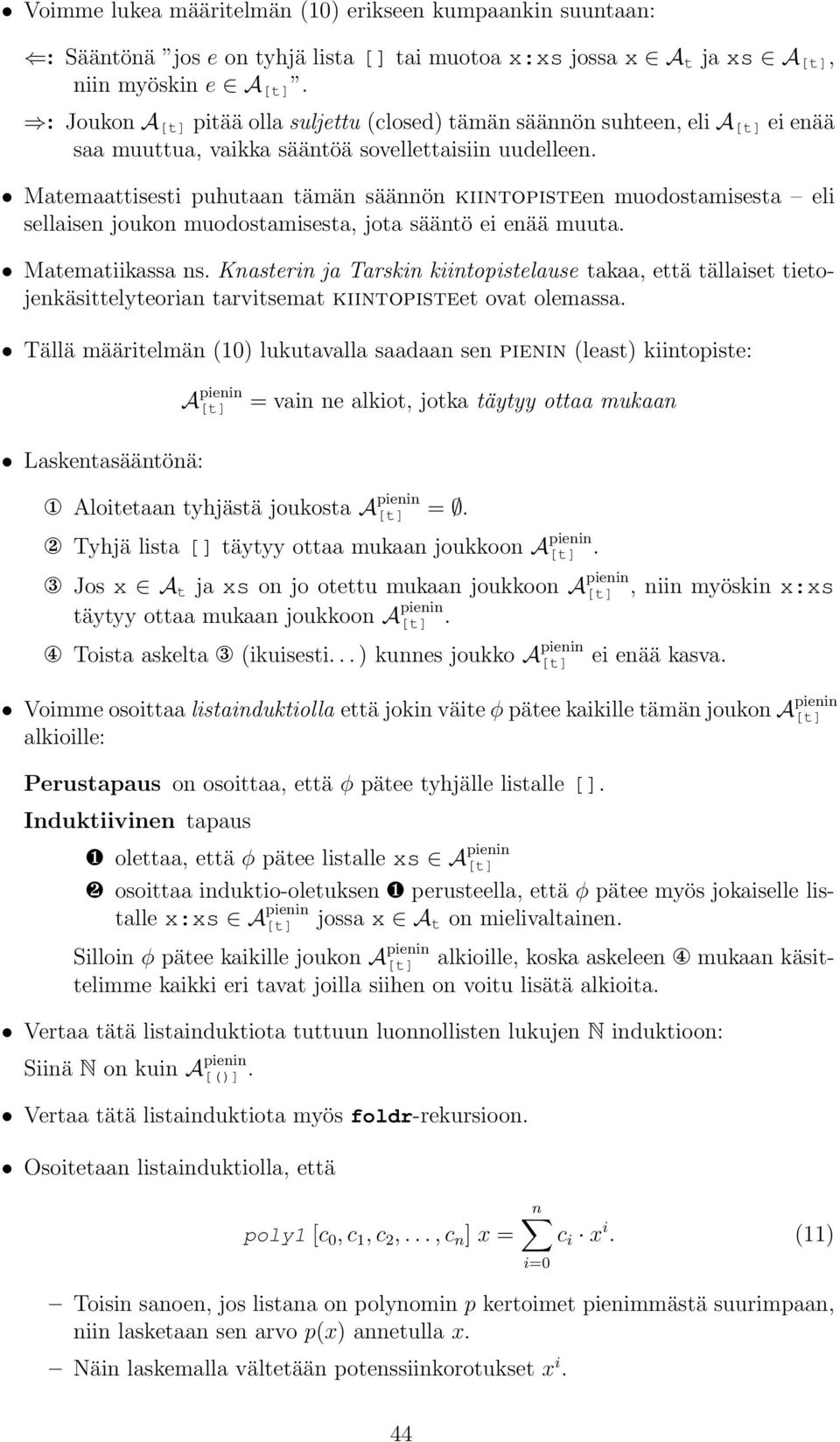 Matemaattisesti puhutaan tämän säännön kiintopisteen muodostamisesta eli sellaisen joukon muodostamisesta, jota sääntö ei enää muuta. Matematiikassa ns.