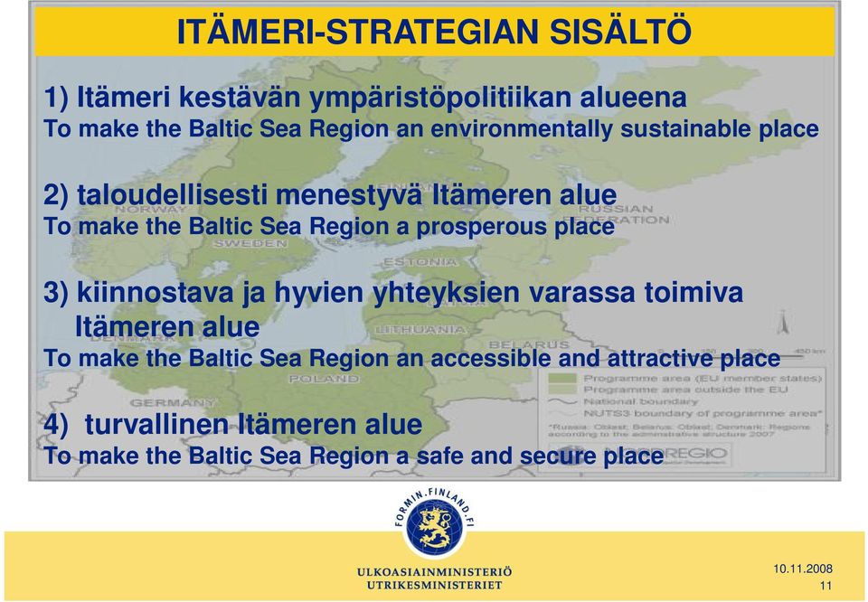 prosperous place 3) kiinnostava ja hyvien yhteyksien varassa toimiva Itämeren alue To make the Baltic Sea Region