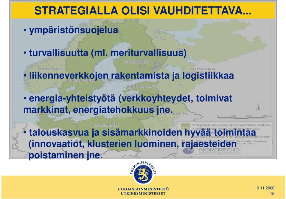 energia-yhteistyötä (verkkoyhteydet, toimivat markkinat, energiatehokkuus jne.